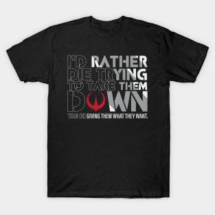 “I'd rather die trying to take them down, than die giving them what they want” #Andor ! T-Shirt